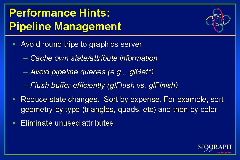 Performance Hints: Pipeline Management • Avoid round trips to graphics server – Cache own