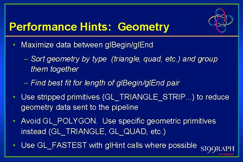 Performance Hints: Geometry • Maximize data between gl. Begin/gl. End – Sort geometry by