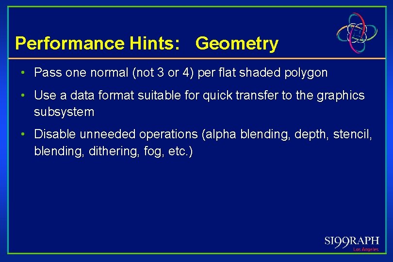 Performance Hints: Geometry • Pass one normal (not 3 or 4) per flat shaded