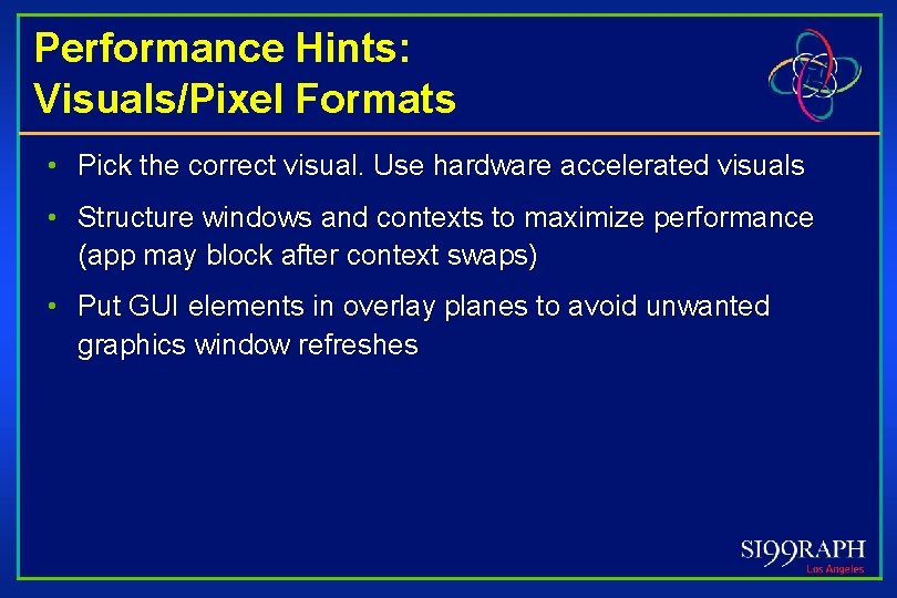 Performance Hints: Visuals/Pixel Formats • Pick the correct visual. Use hardware accelerated visuals •