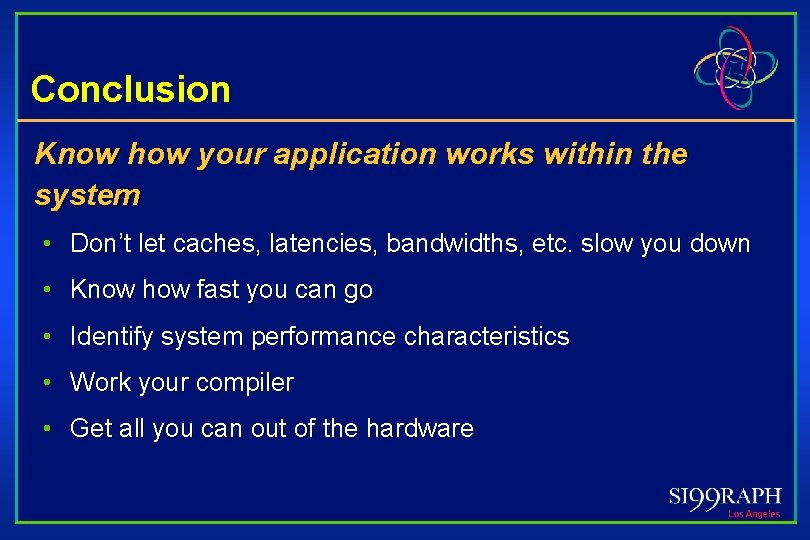 Conclusion Know how your application works within the system • Don’t let caches, latencies,