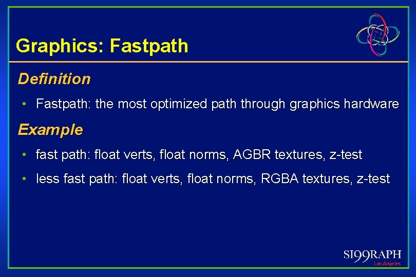 Graphics: Fastpath Definition • Fastpath: the most optimized path through graphics hardware Example •