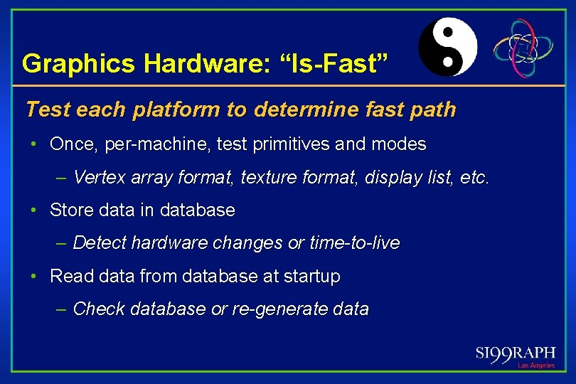 Graphics Hardware: “Is-Fast” Test each platform to determine fast path • Once, per-machine, test