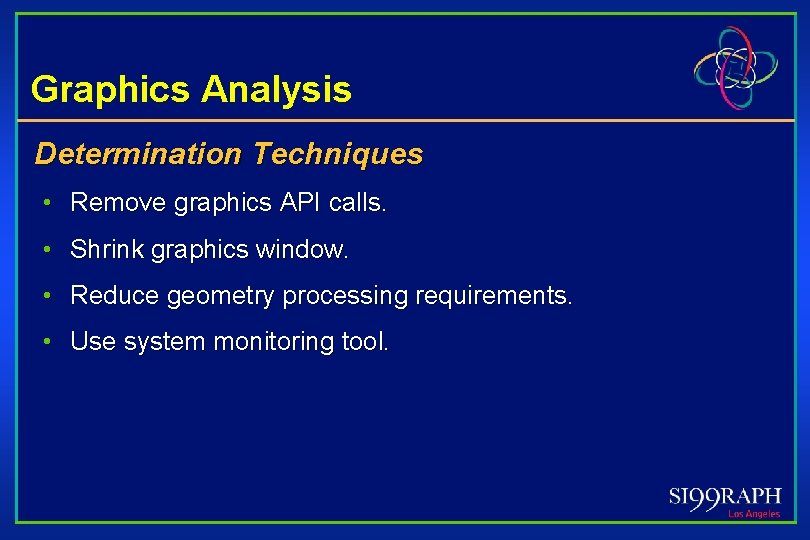 Graphics Analysis Determination Techniques • Remove graphics API calls. • Shrink graphics window. •