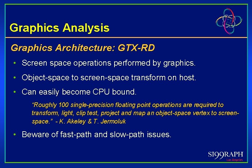 Graphics Analysis Graphics Architecture: GTX-RD • Screen space operations performed by graphics. • Object-space