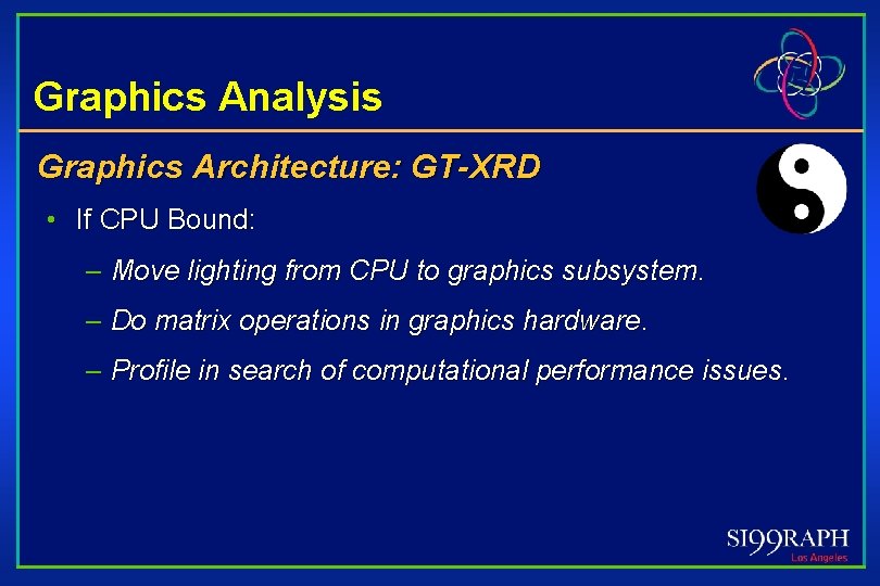 Graphics Analysis Graphics Architecture: GT-XRD • If CPU Bound: – Move lighting from CPU