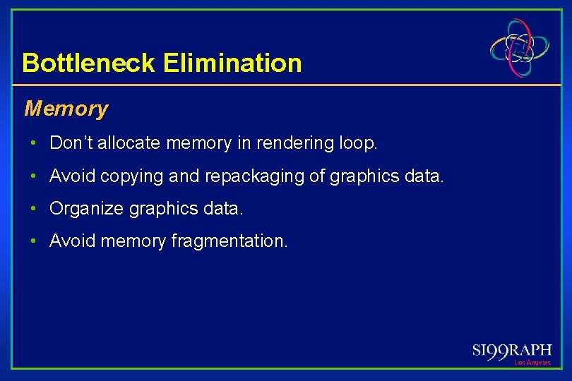 Bottleneck Elimination Memory • Don’t allocate memory in rendering loop. • Avoid copying and