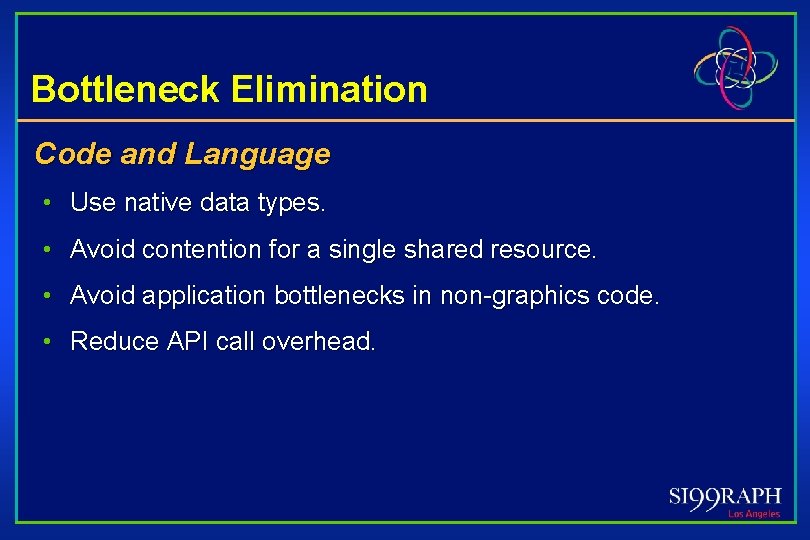 Bottleneck Elimination Code and Language • Use native data types. • Avoid contention for