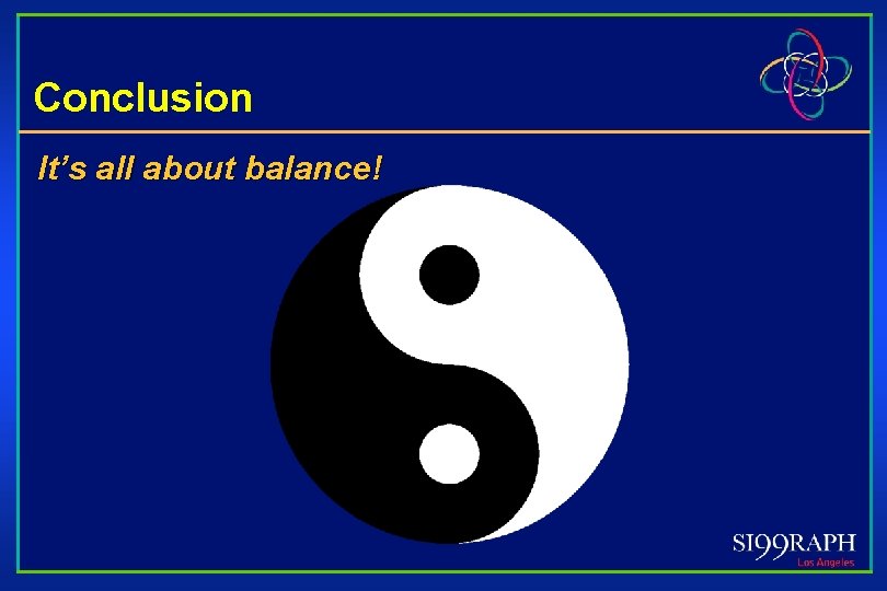Conclusion It’s all about balance! 
