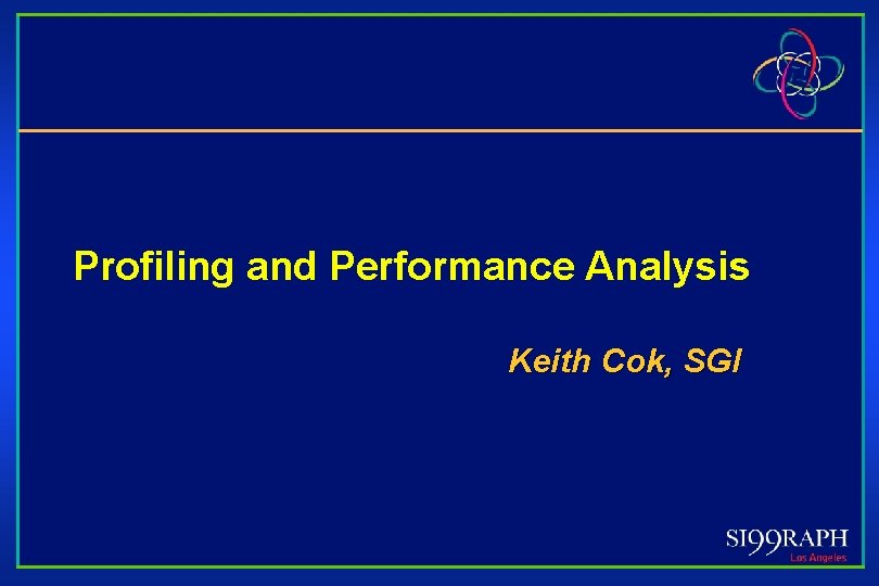 Profiling and Performance Analysis Keith Cok, SGI 