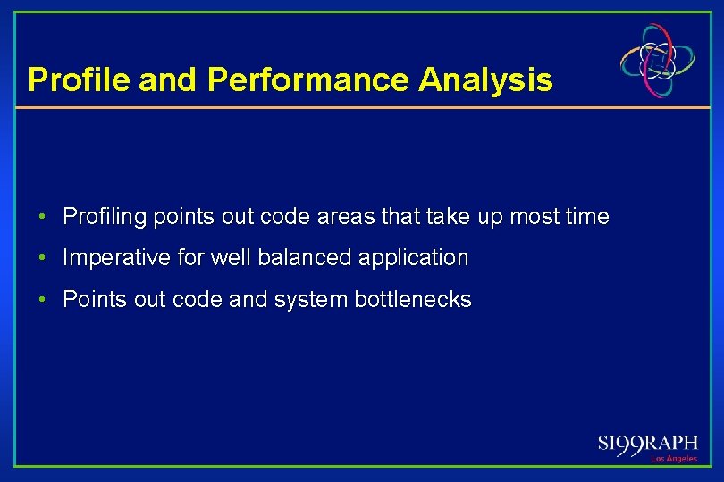Profile and Performance Analysis • Profiling points out code areas that take up most