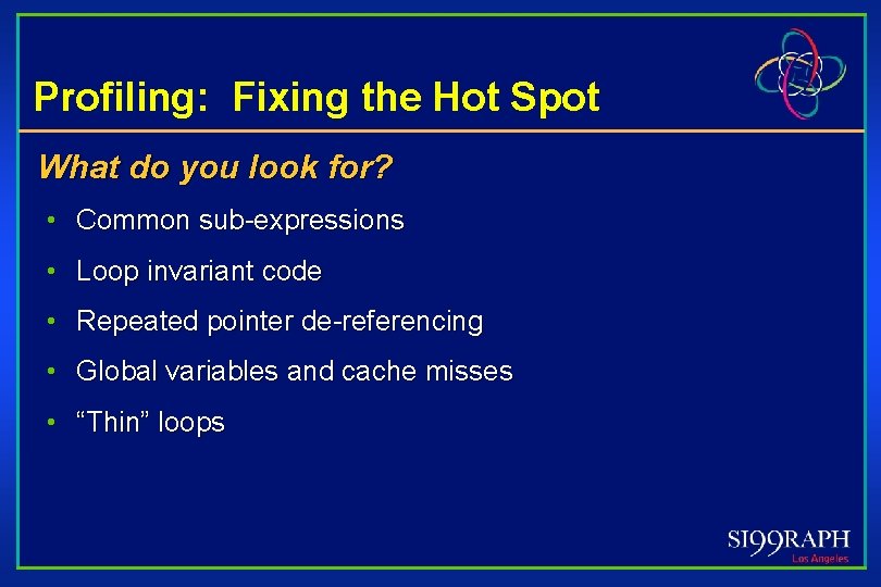 Profiling: Fixing the Hot Spot What do you look for? • Common sub-expressions •