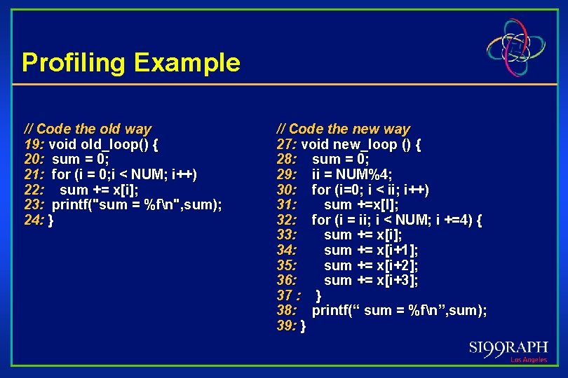 Profiling Example // Code the old way 19: void old_loop() { 20: sum =