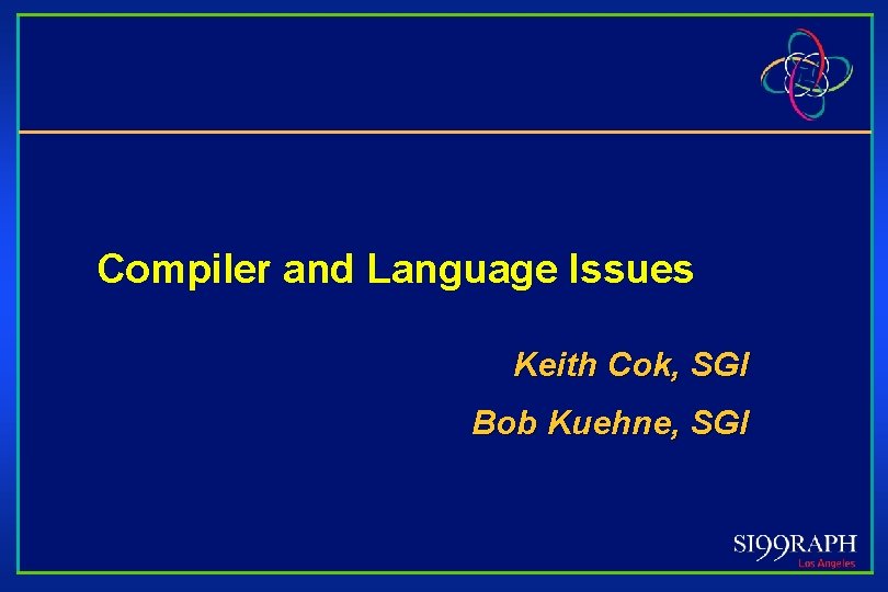 Compiler and Language Issues Keith Cok, SGI Bob Kuehne, SGI 