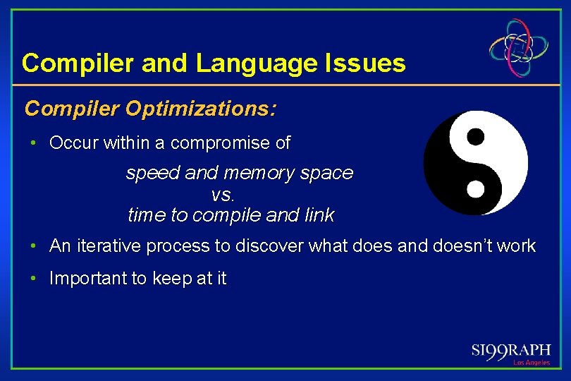 Compiler and Language Issues Compiler Optimizations: • Occur within a compromise of speed and