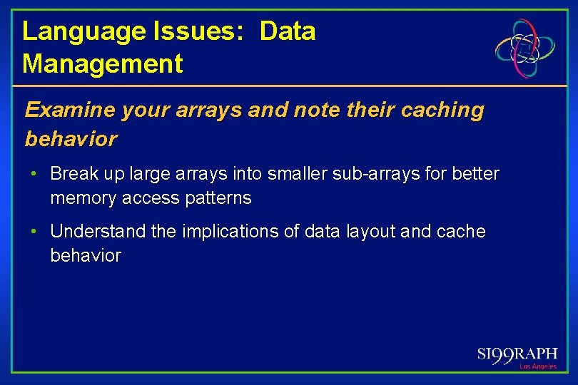 Language Issues: Data Management Examine your arrays and note their caching behavior • Break