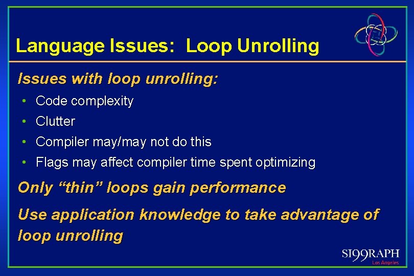 Language Issues: Loop Unrolling Issues with loop unrolling: • Code complexity • Clutter •