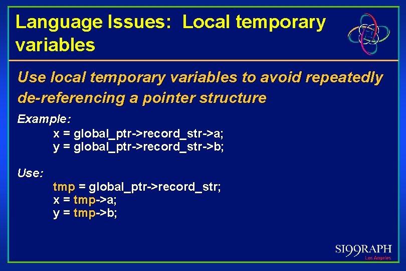 Language Issues: Local temporary variables Use local temporary variables to avoid repeatedly de-referencing a