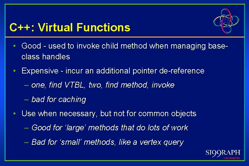 C++: Virtual Functions • Good - used to invoke child method when managing baseclass