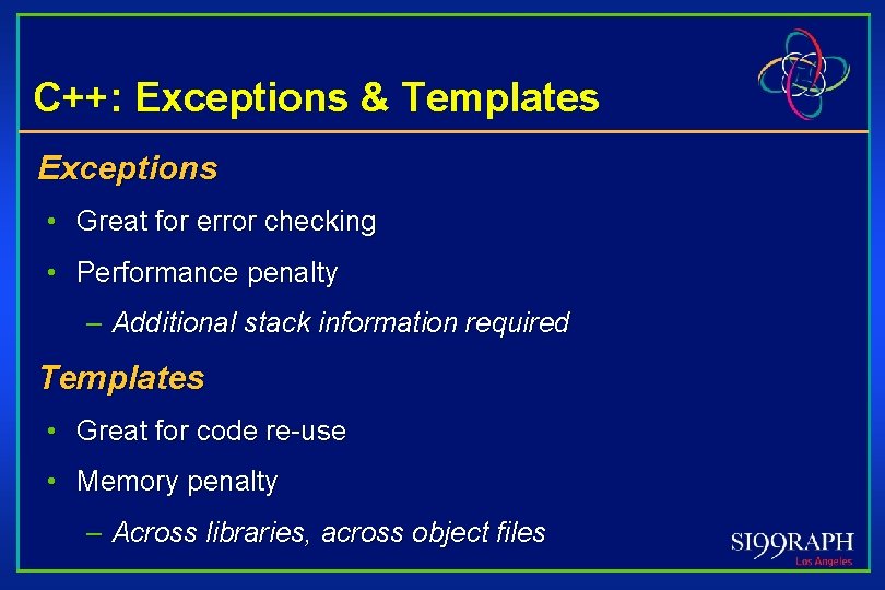 C++: Exceptions & Templates Exceptions • Great for error checking • Performance penalty –
