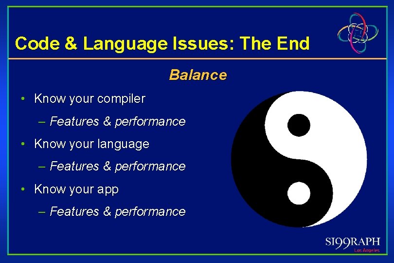 Code & Language Issues: The End Balance • Know your compiler – Features &