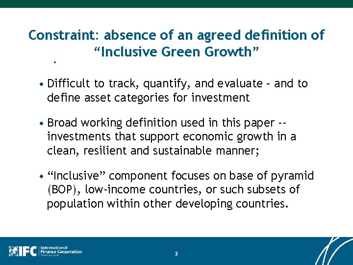 Constraint: absence of an agreed definition of “Inclusive Green Growth”. • Difficult to track, Constraint: absence of an agreed definition of “Inclusive Green Growth”. • Difficult to track,