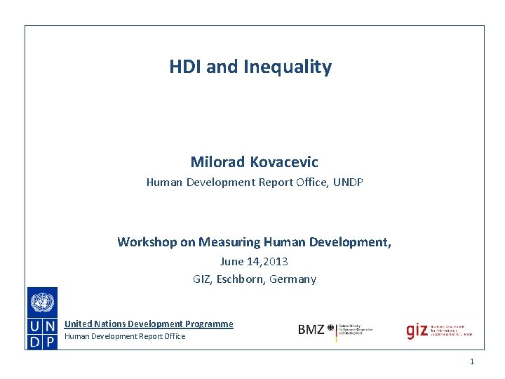 HDI and Inequality Milorad Kovacevic Human Development Report Office, UNDP Workshop on Measuring Human