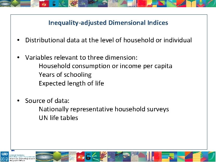 Inequality-adjusted Dimensional Indices • Distributional data at the level of household or individual •