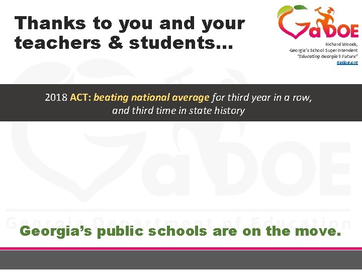 Thanks to you and your teachers & students… Richard Woods, Georgia’s School Superintendent “Educating