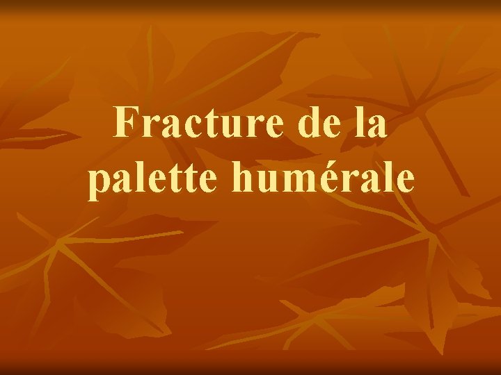 Fracture de la palette humérale 