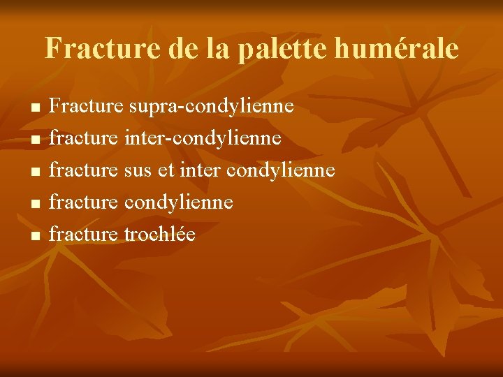 Fracture de la palette humérale n n n Fracture supra-condylienne fracture inter-condylienne fracture sus