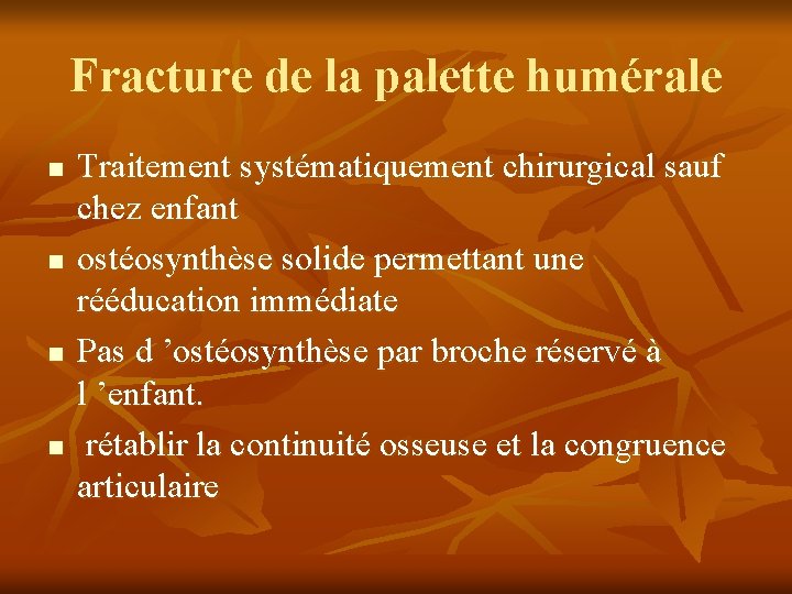 Fracture de la palette humérale n n Traitement systématiquement chirurgical sauf chez enfant ostéosynthèse