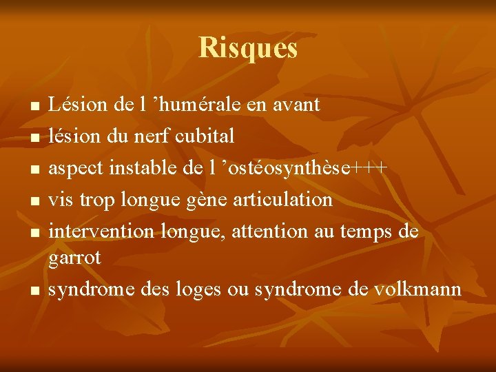 Risques n n n Lésion de l ’humérale en avant lésion du nerf cubital