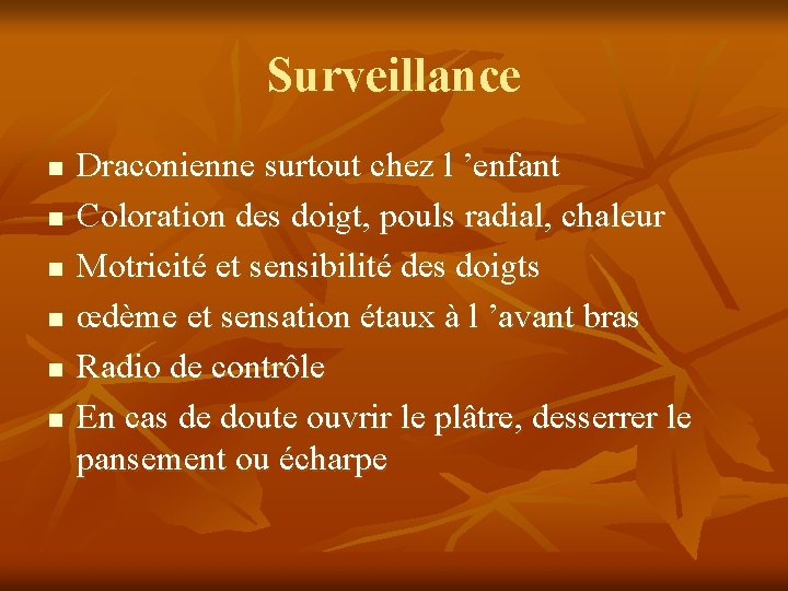 Surveillance n n n Draconienne surtout chez l ’enfant Coloration des doigt, pouls radial,