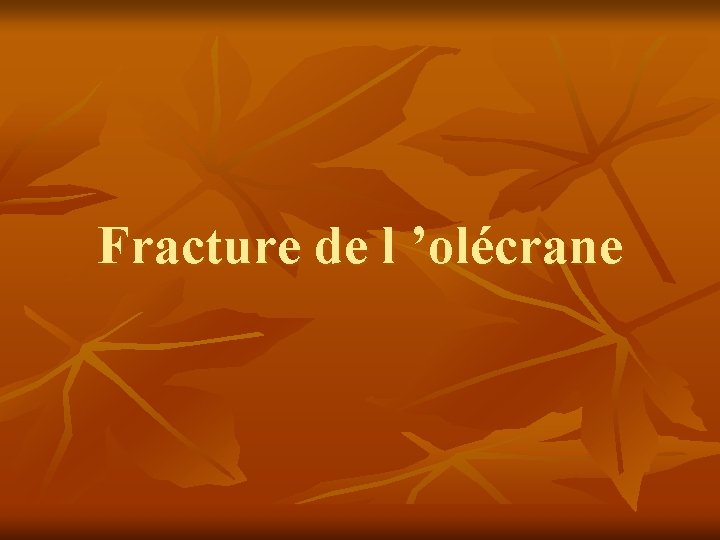 Fracture de l ’olécrane 