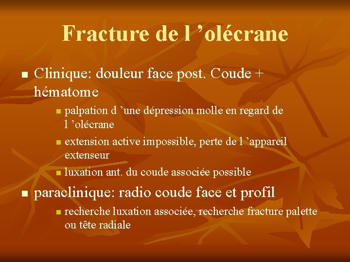 Fracture de l ’olécrane n Clinique: douleur face post. Coude + hématome palpation d