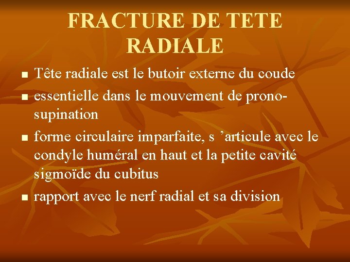 FRACTURE DE TETE RADIALE n n Tête radiale est le butoir externe du coude