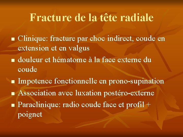 Fracture de la tête radiale n n n Clinique: fracture par choc indirect, coude