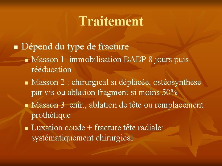 Traitement n Dépend du type de fracture n n Masson 1: immobilisation BABP 8