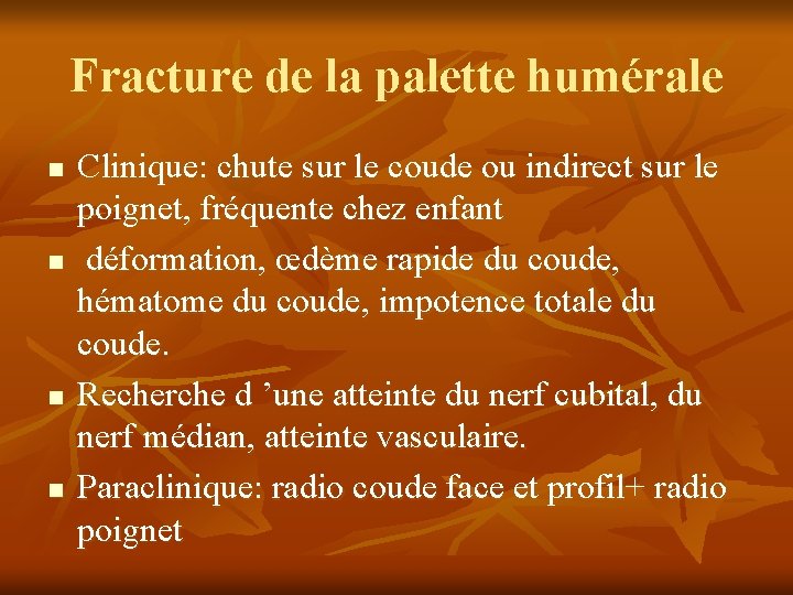 Fracture de la palette humérale n n Clinique: chute sur le coude ou indirect