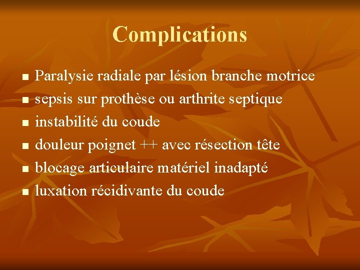 Complications n n n Paralysie radiale par lésion branche motrice sepsis sur prothèse ou