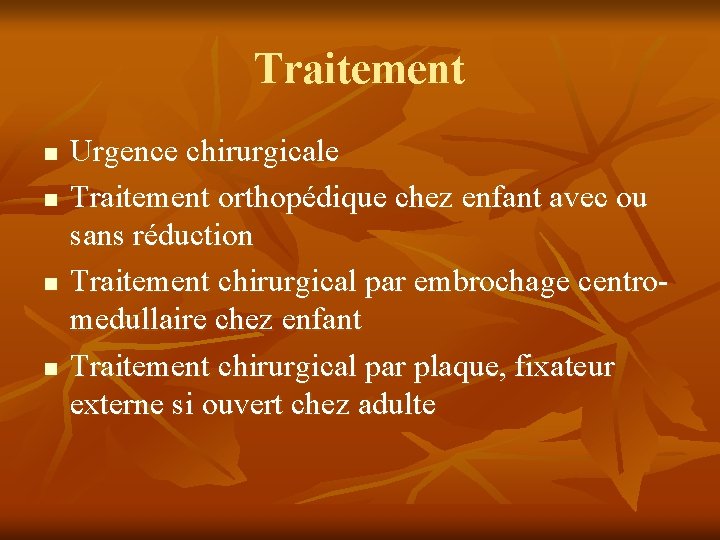 Traitement n n Urgence chirurgicale Traitement orthopédique chez enfant avec ou sans réduction Traitement