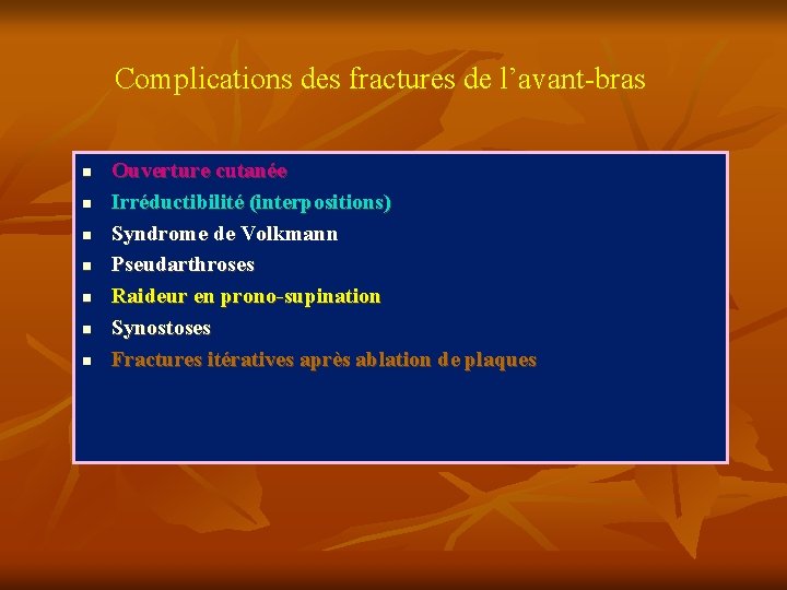 Complications des fractures de l’avant-bras n n n n Ouverture cutanée Irréductibilité (interpositions) Syndrome