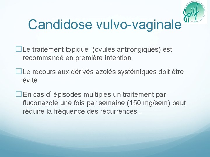 Candidose vulvo-vaginale �Le traitement topique (ovules antifongiques) est recommandé en première intention �Le recours