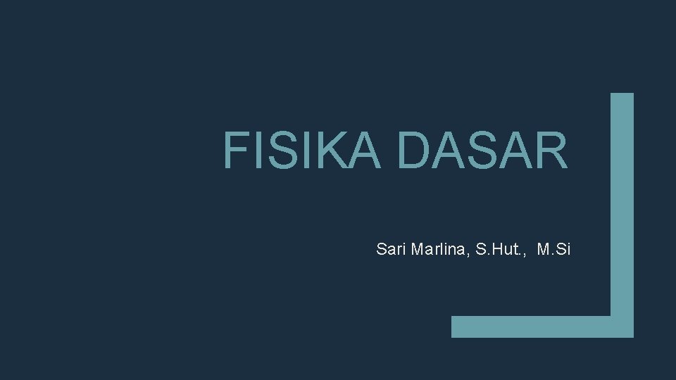 FISIKA DASAR Sari Marlina, S. Hut. , M. Si 