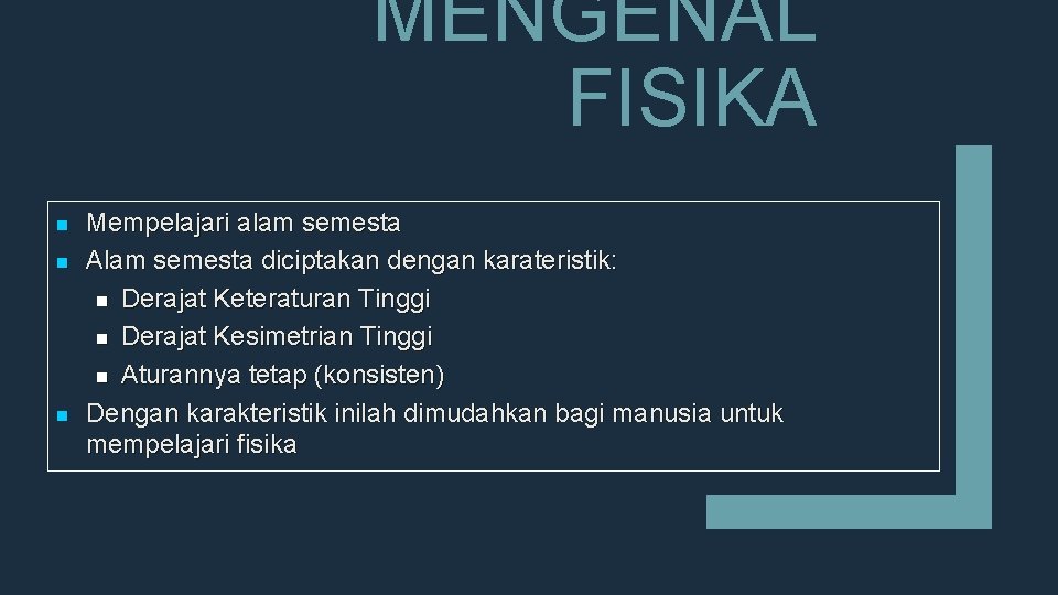 MENGENAL FISIKA n n n Mempelajari alam semesta Alam semesta diciptakan dengan karateristik: n