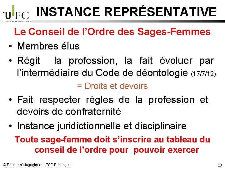 INSTANCE REPRÉSENTATIVE Le Conseil de l’Ordre des Sages-Femmes • Membres élus • Régit la INSTANCE REPRÉSENTATIVE Le Conseil de l’Ordre des Sages-Femmes • Membres élus • Régit la