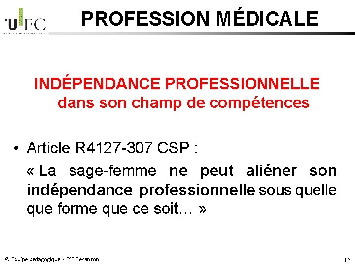 PROFESSION MÉDICALE INDÉPENDANCE PROFESSIONNELLE dans son champ de compétences • Article R 4127 -307 PROFESSION MÉDICALE INDÉPENDANCE PROFESSIONNELLE dans son champ de compétences • Article R 4127 -307