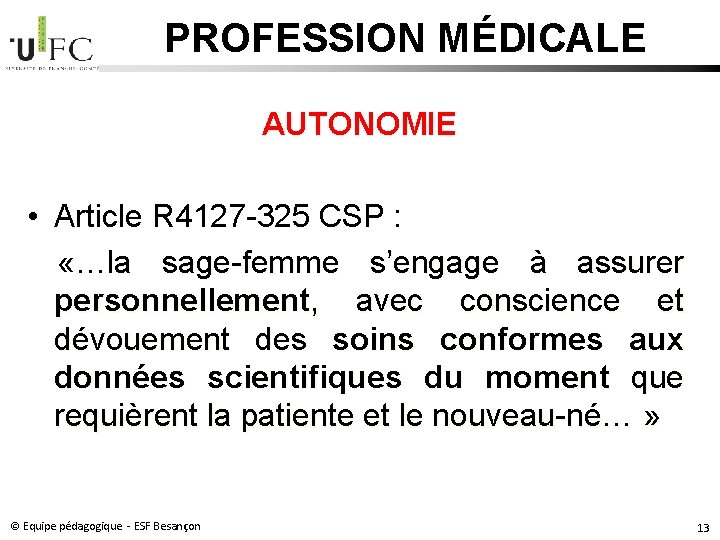 PROFESSION MÉDICALE AUTONOMIE • Article R 4127 -325 CSP : «…la sage-femme s’engage à PROFESSION MÉDICALE AUTONOMIE • Article R 4127 -325 CSP : «…la sage-femme s’engage à