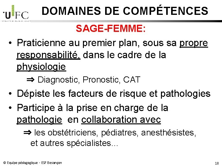 DOMAINES DE COMPÉTENCES SAGE-FEMME: • Praticienne au premier plan, sous sa propre responsabilité, dans DOMAINES DE COMPÉTENCES SAGE-FEMME: • Praticienne au premier plan, sous sa propre responsabilité, dans